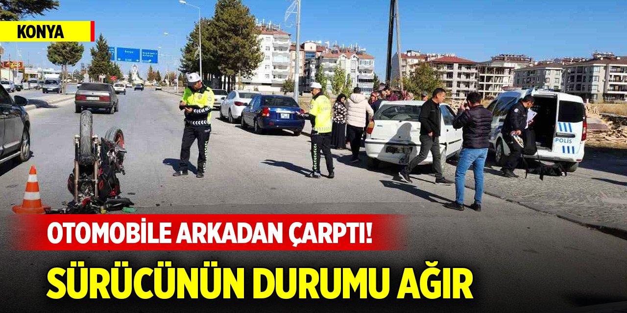 Konya’da  otomobile arkadan çarpan motosikletin sürücüsü ağır yaralandı