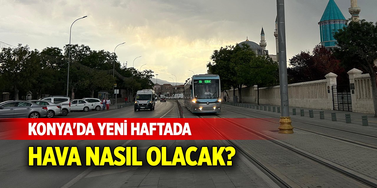 Konya'da yeni haftada hava nasıl olacak?