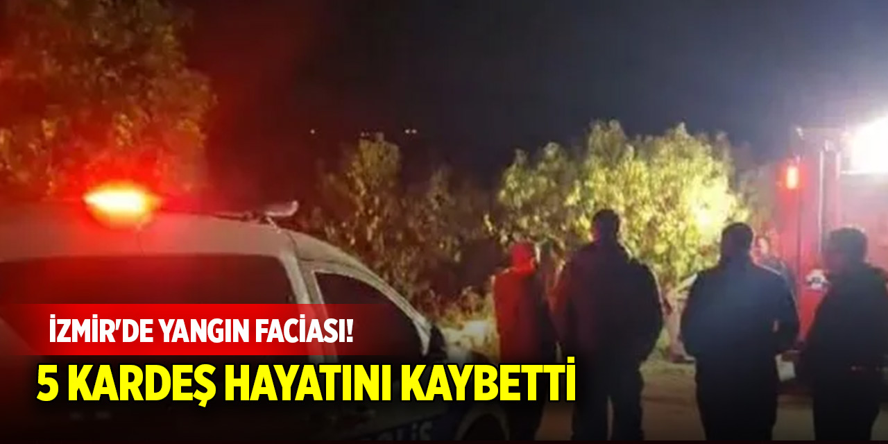 İzmir'de yangın faciası! 5 kardeş hayatını kaybetti