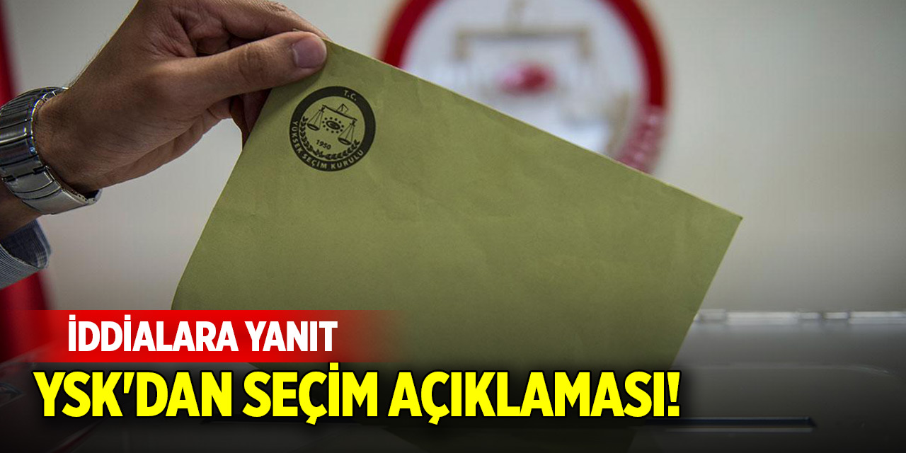 YSK'dan son dakika seçim açıklaması! İddialara yanıt