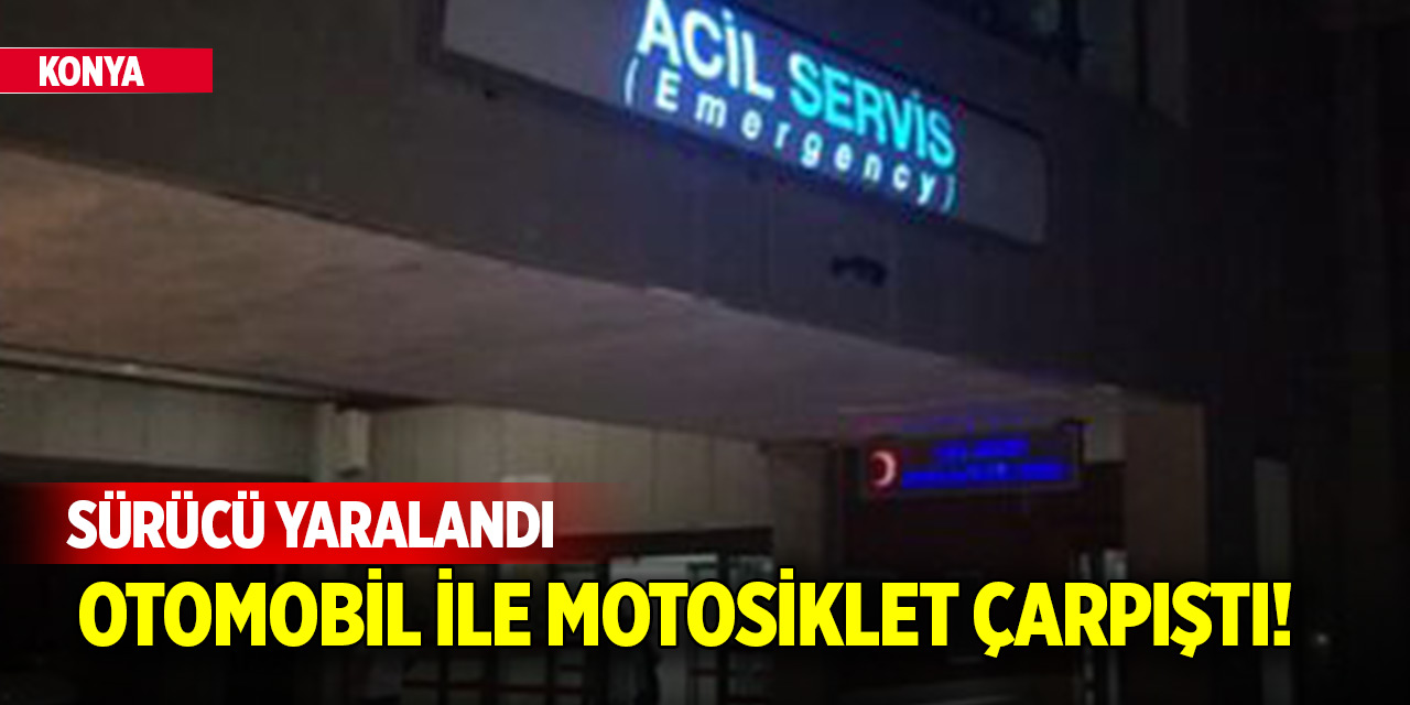 Konya'da otomobil ile motosiklet çarpıştı! Sürücü ağır yaralandı