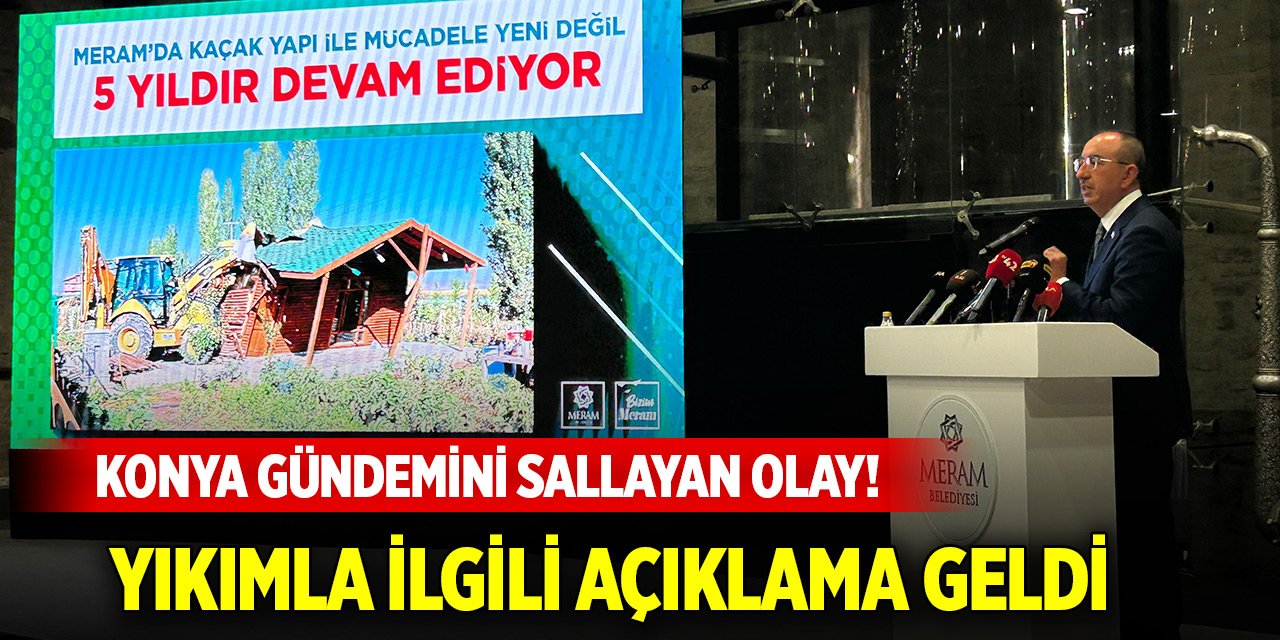 Konya gündemini sallayan olay! Yıkım işlemleri ile ilgili açıklama geldi