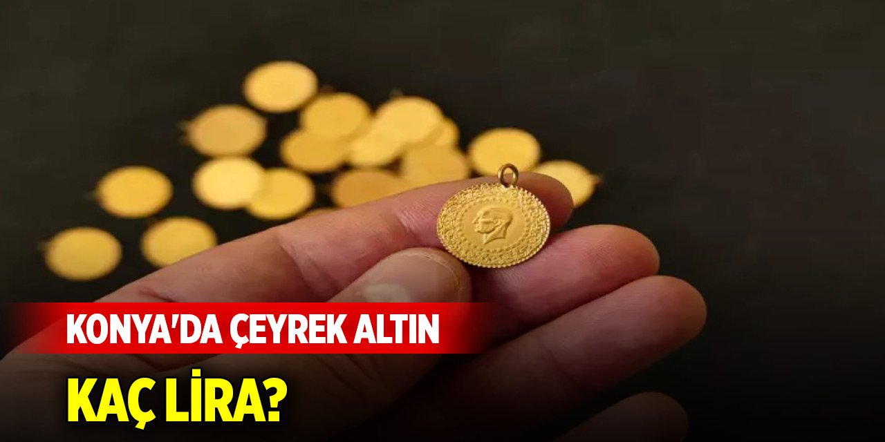 Konya'da çeyrek altın kaç lira? (14 Kasım 2024)