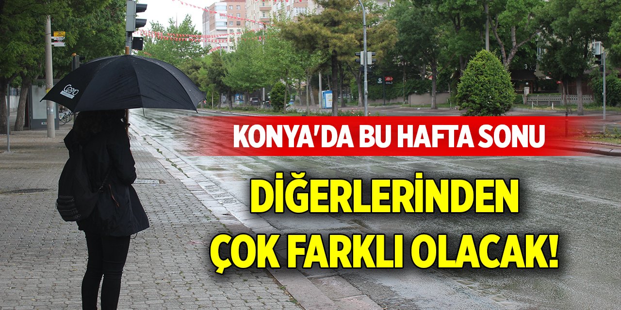 Konya'da bu hafta sonu diğerlerinden çok farklı olacak!