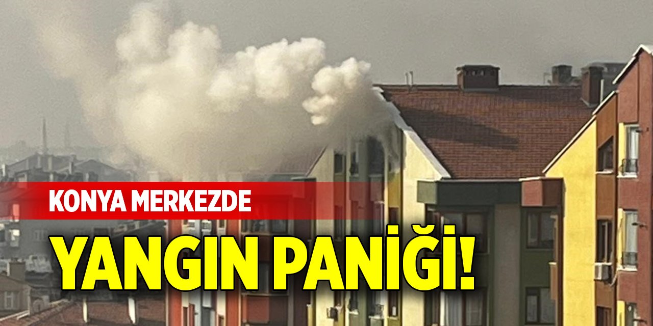 Konya merkezde yangın paniği!