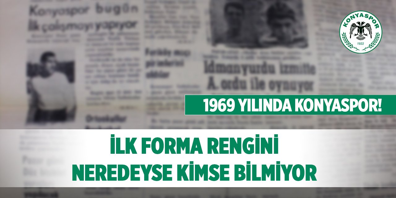 1969 yılında Konyaspor! İlk forma rengini neredeyse kimse bilmiyor