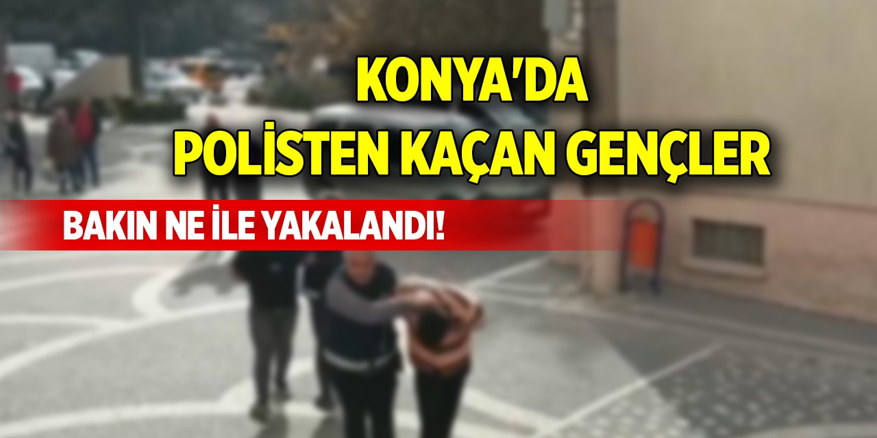 Konya'da polisten kaçan gençler bakın ne ile yakalandı!