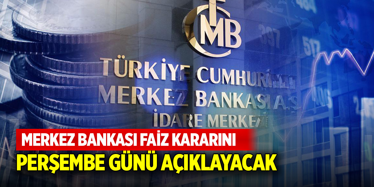 Merkez Bankası faiz kararını perşembe günü açıklayacak