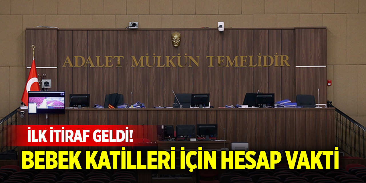 Bebek katilleri için hesap vakti: İlk itiraf geldi!