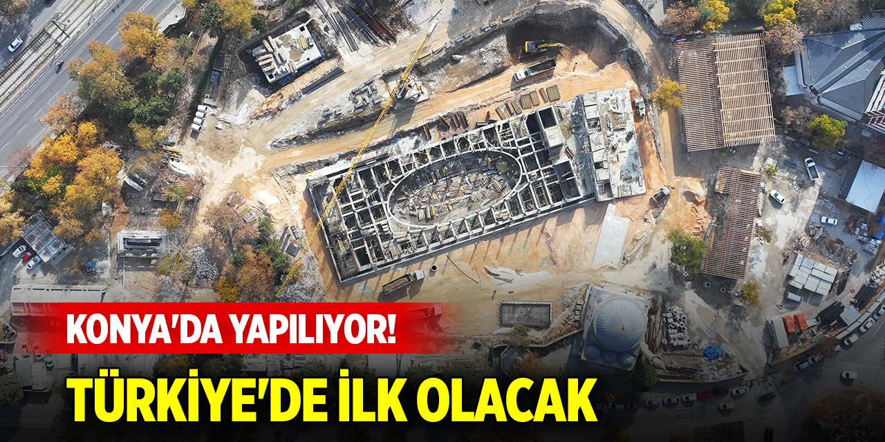 Konya'da yapılıyor! Bu özelliği ile Türkiye'de ilk olacak...