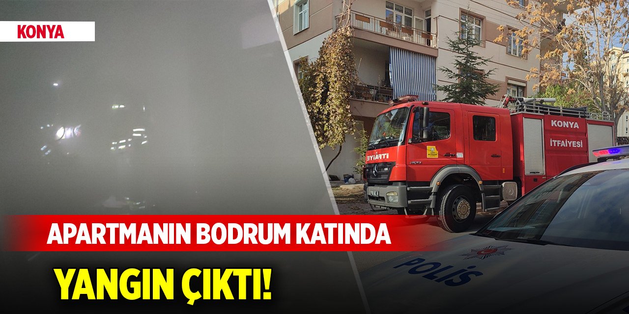 Konya’da apartmanın bodrum katında yangın çıktı!