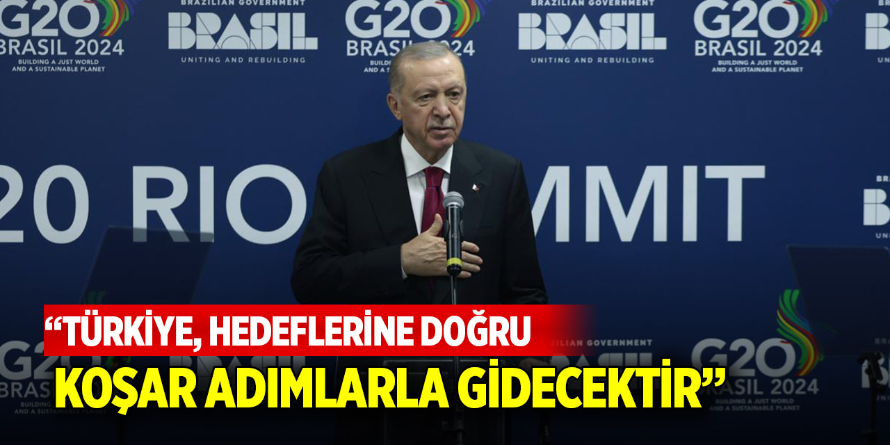 Cumhurbaşkanı Erdoğan: Türkiye, hedeflerine doğru koşar adımlarla gidecektir