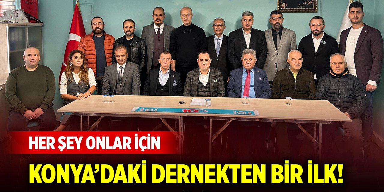 Konya’daki dernekten bir ilk! Her şey onlar için