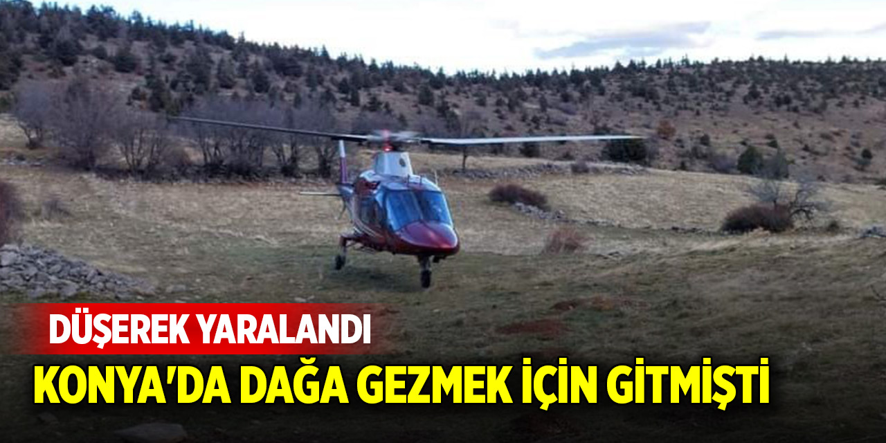 Konya'da dağa gezmek için gitmişti! Düşerek yaralandı