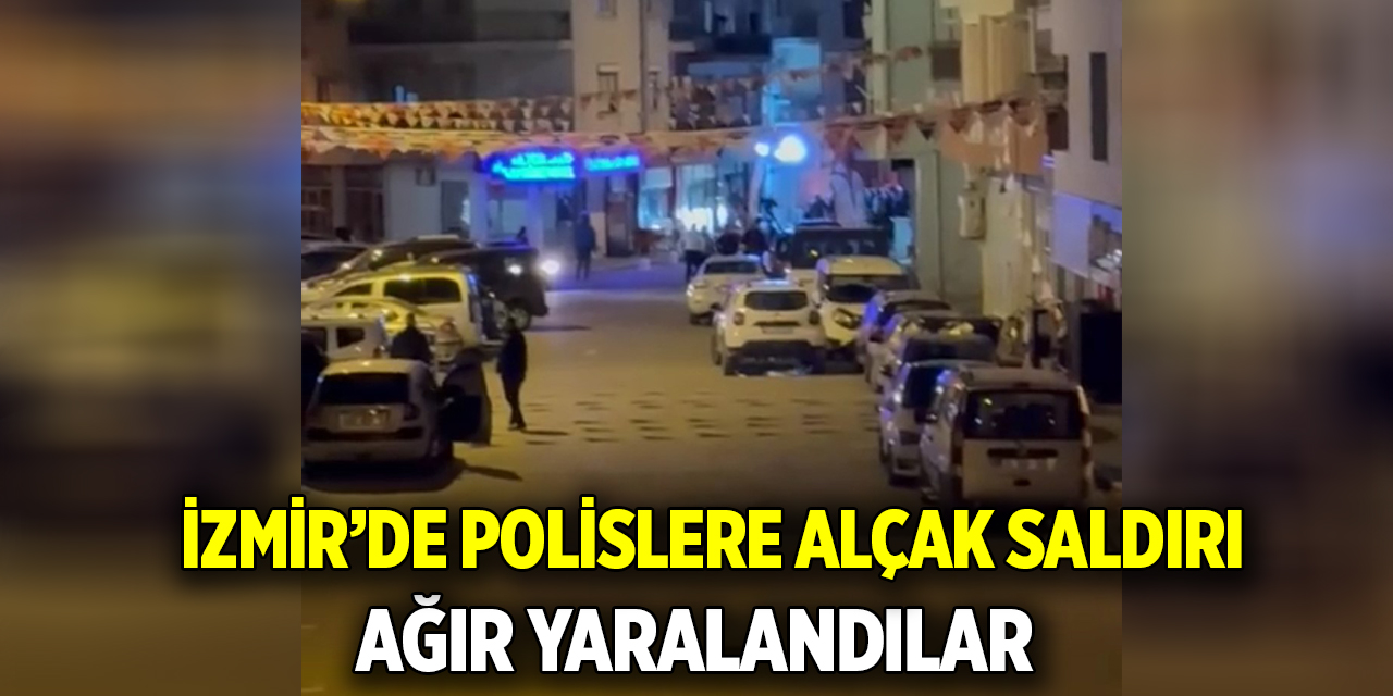 İzmir’de polislere alçak saldırı  Ağır yaralandılar