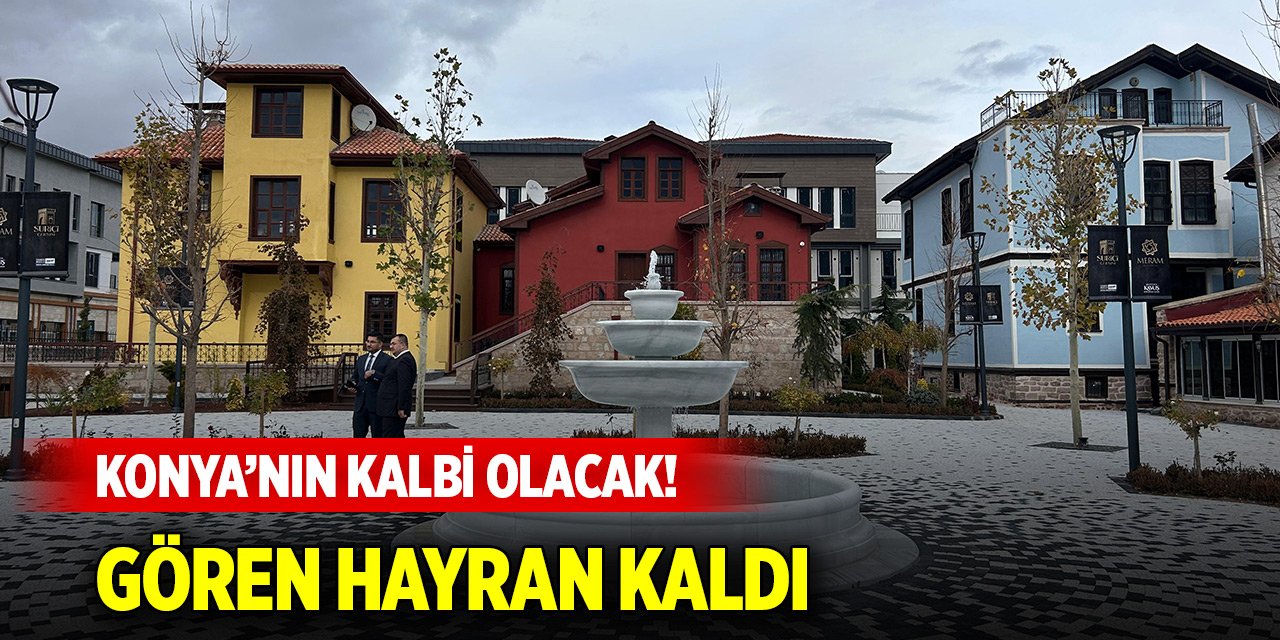 Konya’nın kalbi olacak! Gören hayran kaldı