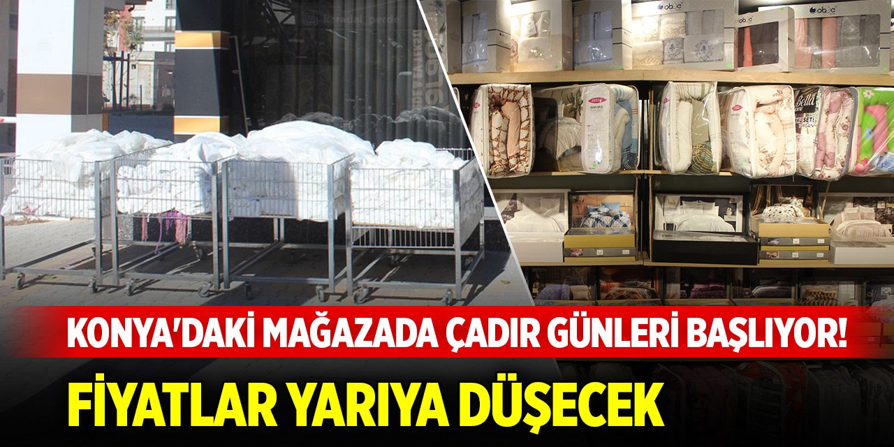 Konya'daki mağazada Çadır Günleri başlıyor! Fiyatlar yarıya düşecek