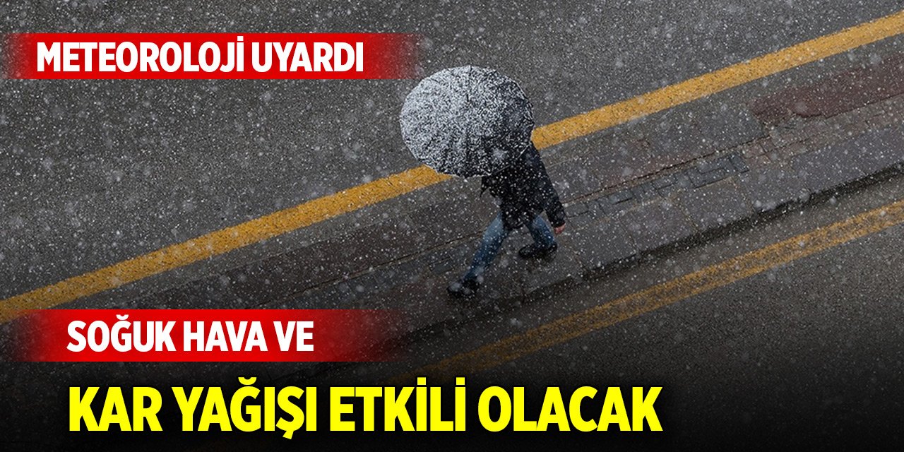 Hafta sonu soğuk hava ve kar yağışı etkili olacak