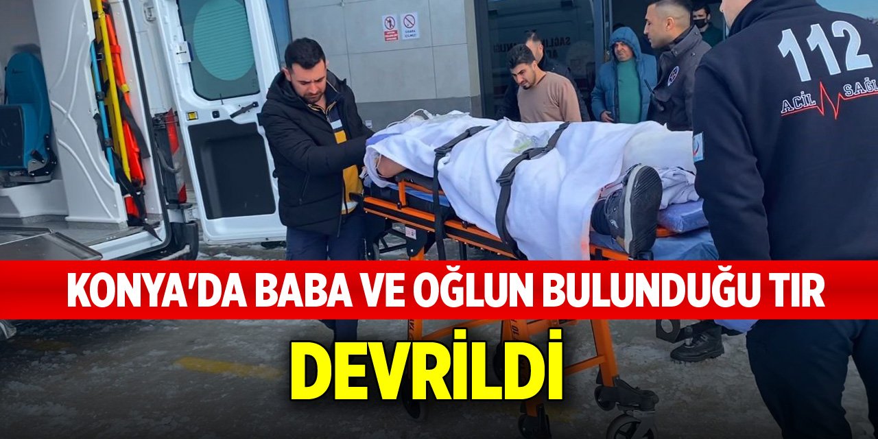 Konya'da baba ve oğlun bulunduğu tır devrildi