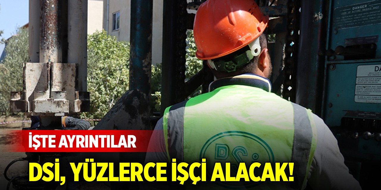 Devlet Su İşleri yüzlerce işçi alacak! Ayrıntılar belli oldu