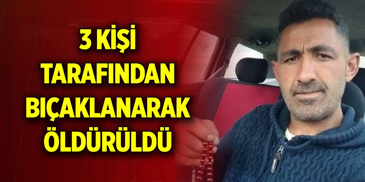 Ankara Çubuk'ta 3 kişi tarafından bıçaklanarak öldürüldü