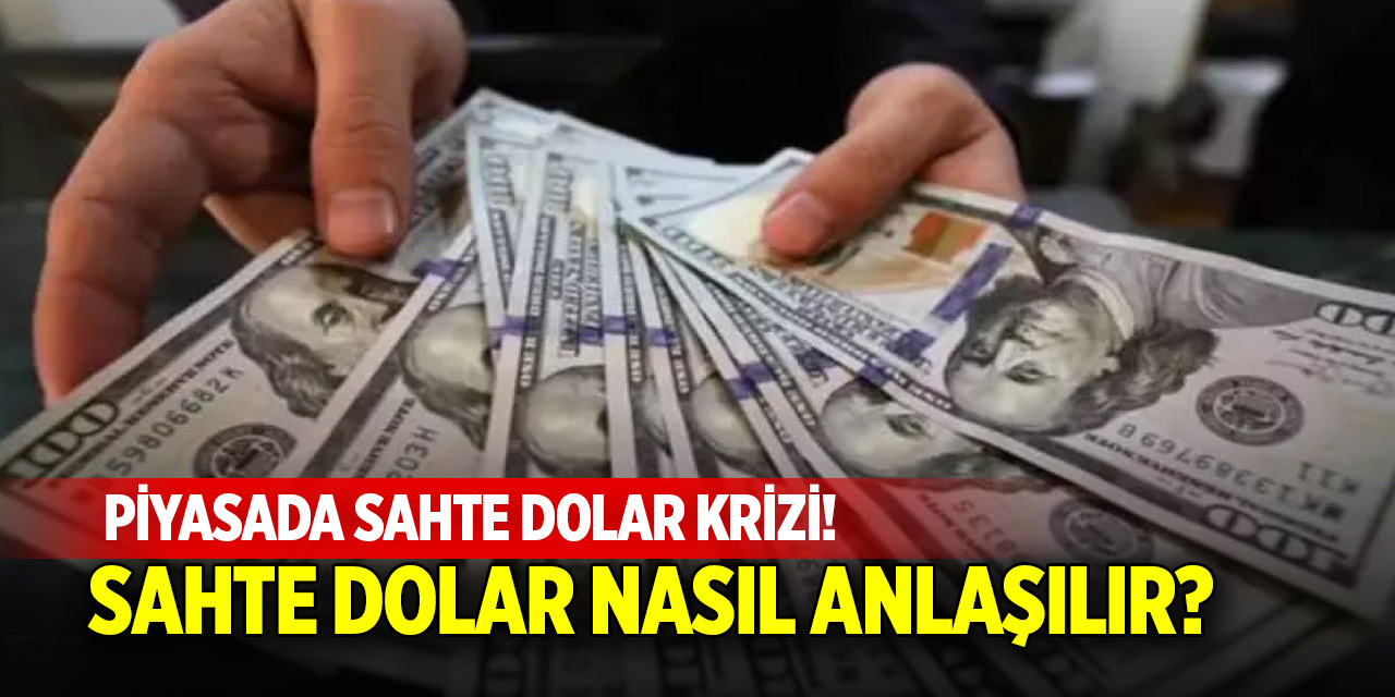 Piyasada sahte dolar krizi! Sahte dolar nasıl anlaşılır