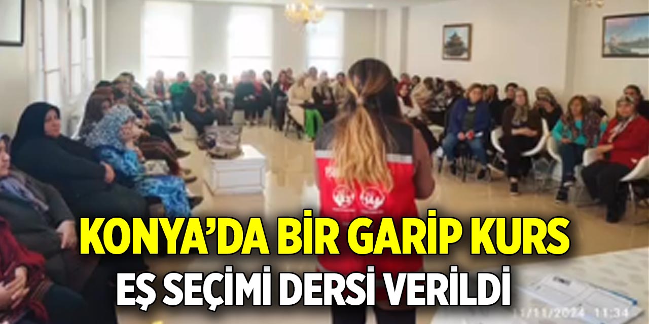 Konya’da bir garip kurs eş seçimi dersi verildi