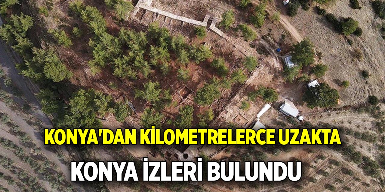 Konya'dan kilometrelerce uzakta Konya izleri bulundu