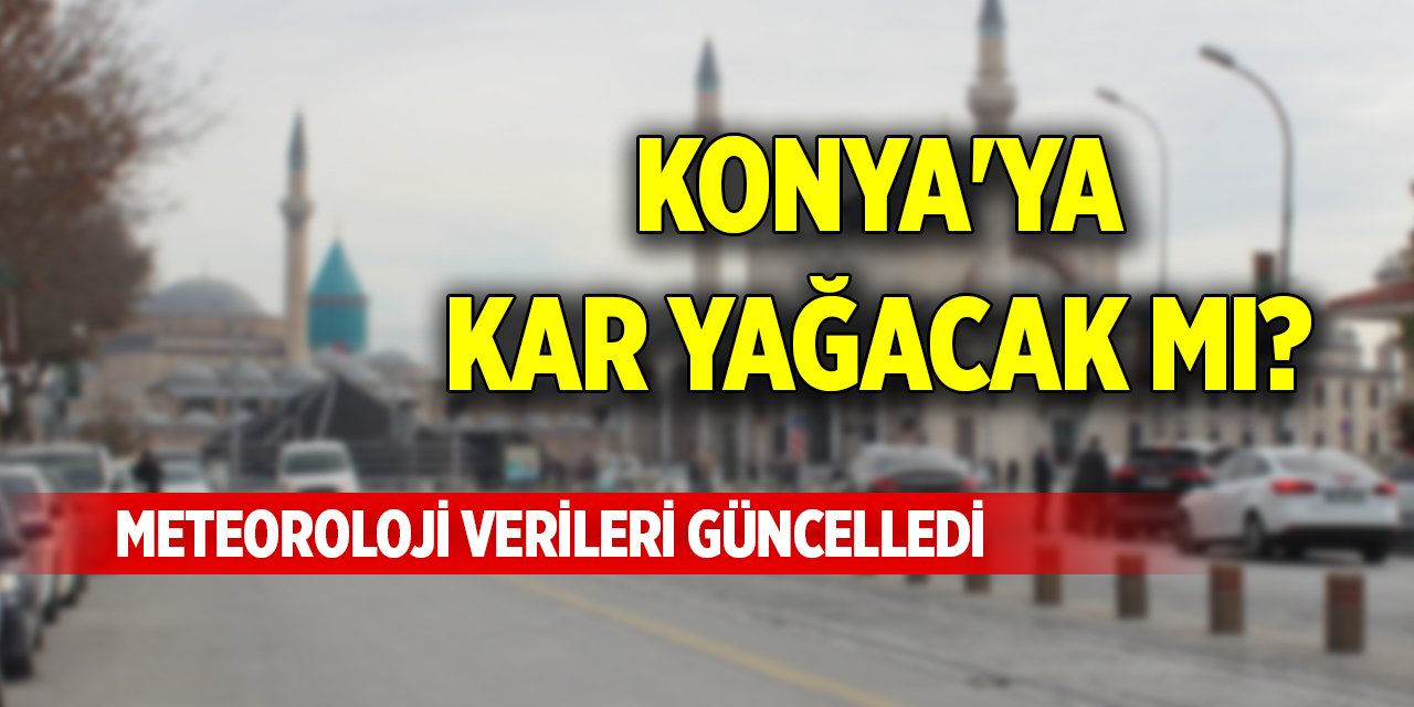 Konya'ya kar yağacak mı? Meteoroloji verileri güncelledi