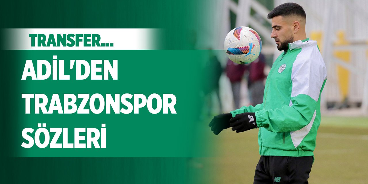 Konyaspor'da Adil'den Trabzonspor sözleri!