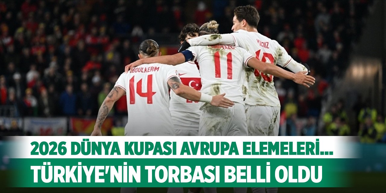 2026 Dünya Kupası Avrupa elemeleri... Türkiye'nin torbası belli oldu