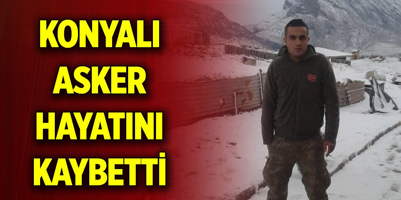 Konyalı asker hayatını kaybetti