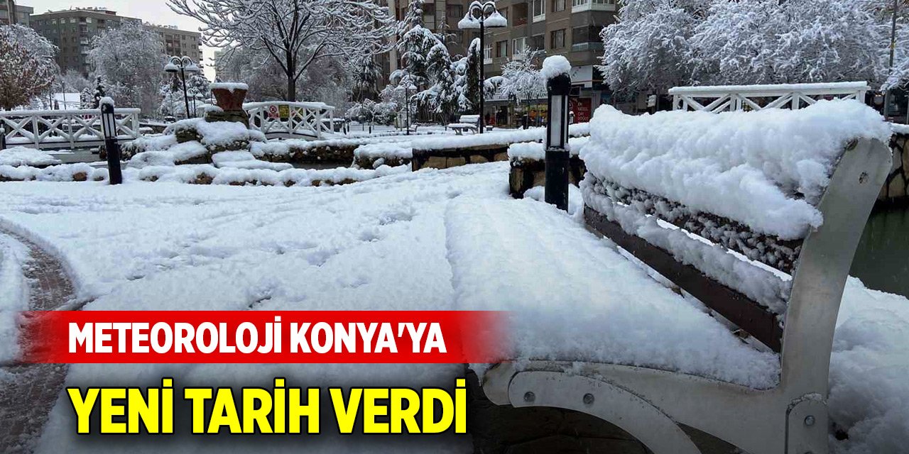 Meteoroloji Konya'ya kar yağışı için yeni tarih verdi