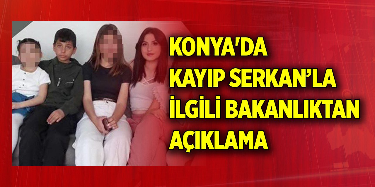 Konya'da kayıp Serkan Doğan Artun'la ilgili son dakika açıklaması