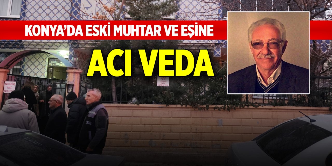 Konya'da eski muhtar ve eşine acı veda! Gözyaşları arasında defnedildiler