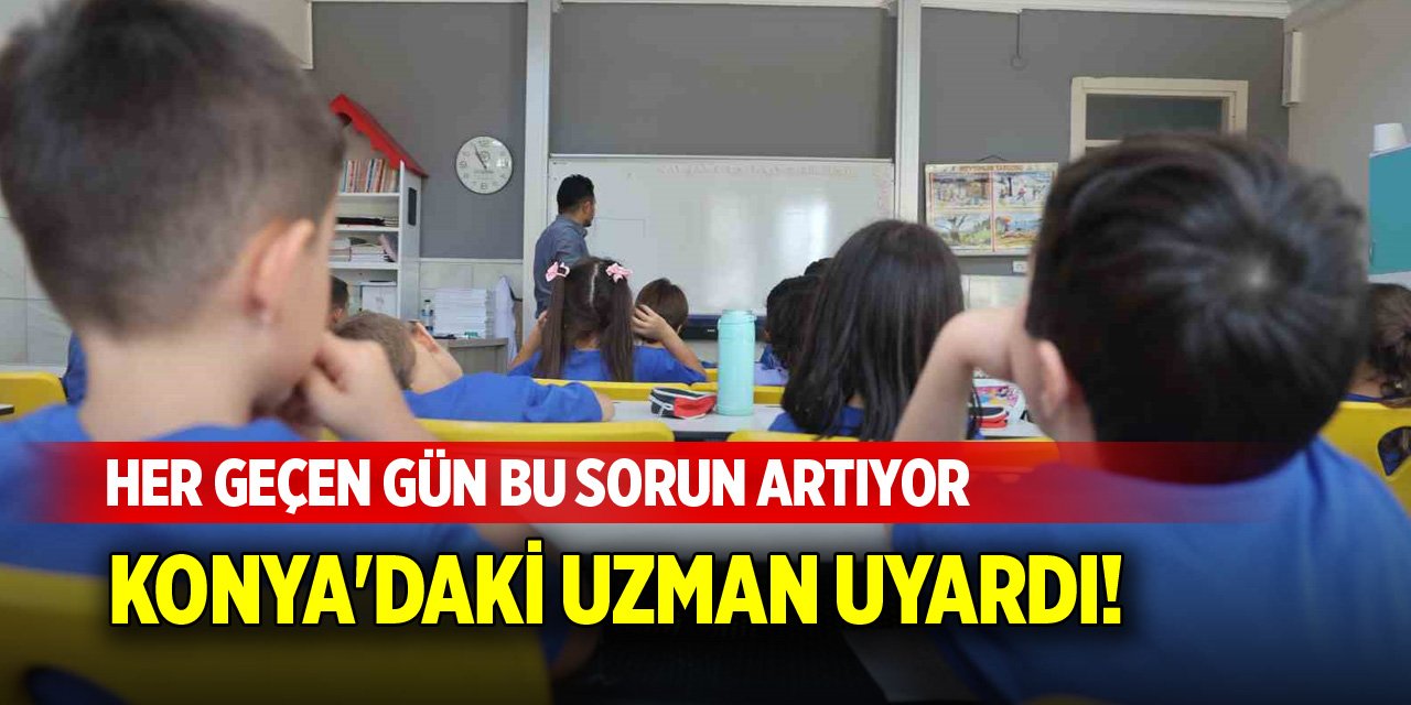 Konya'daki uzman uyardı! Her geçen gün bu sorun artıyor