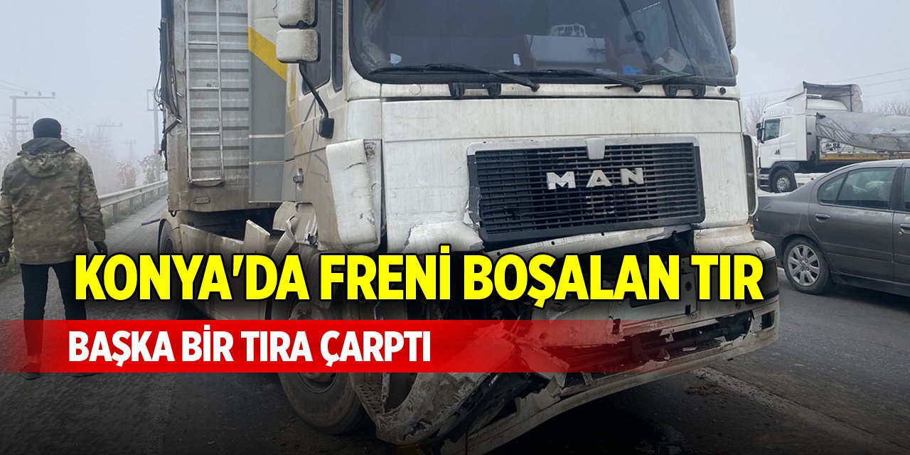 Konya'da freni boşalan tır başka bir tıra çarptı