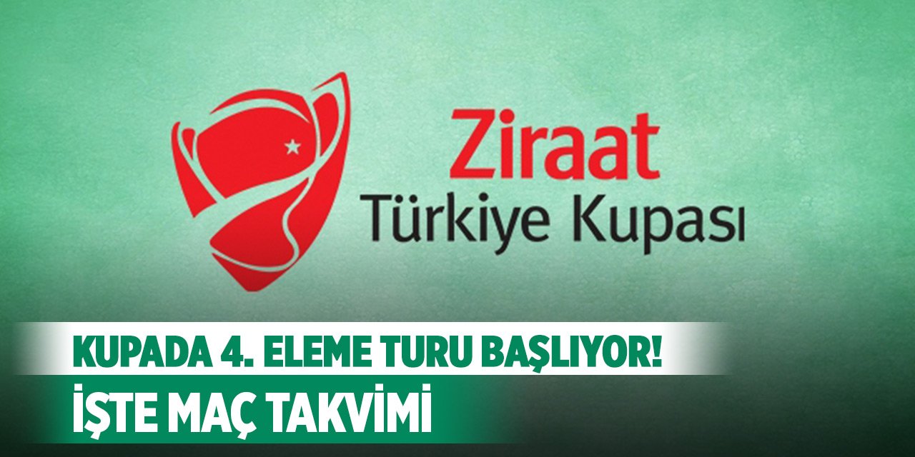 Ziraat Türkiye Kupası’nda 4. eleme turu başlıyor! İşte maç takvimi