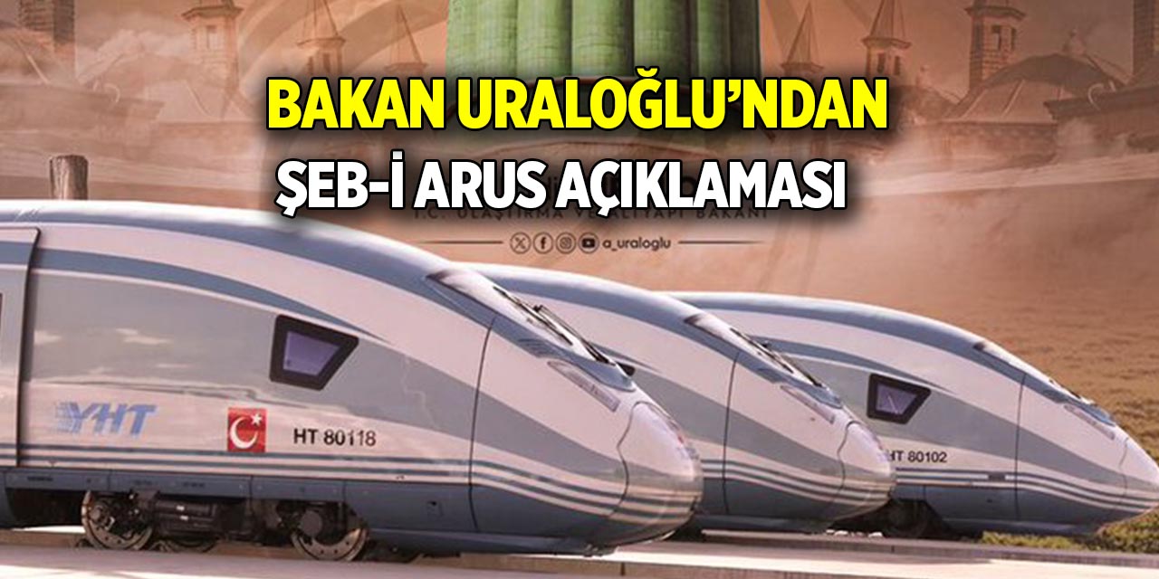 Bakan Uraloğlu’ndan Şeb-i Arus açıklaması