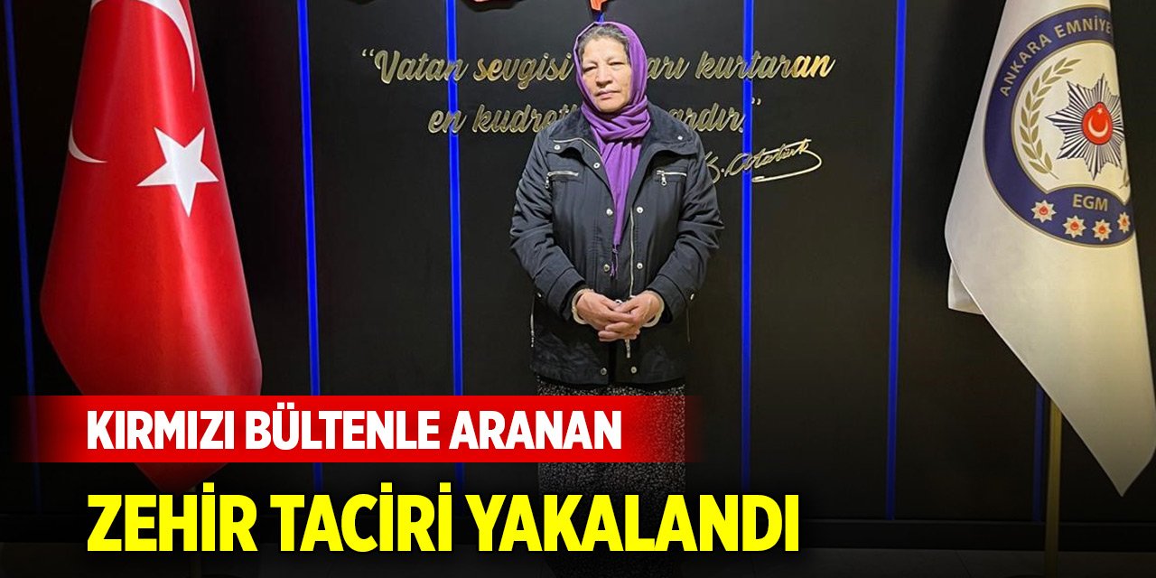 Kırmızı bültenle aranan zehir taciri Ankara’da yakalandı