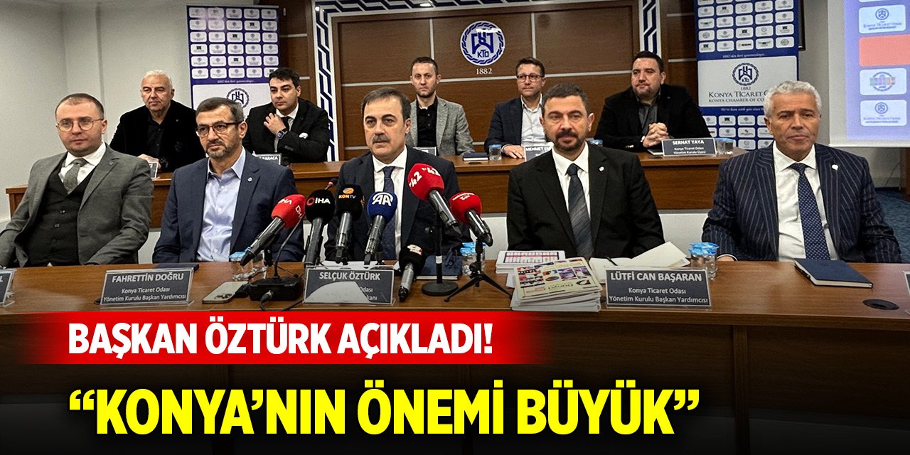 Başkan Öztürk açıkladı! “Konya’nın önemi büyük”