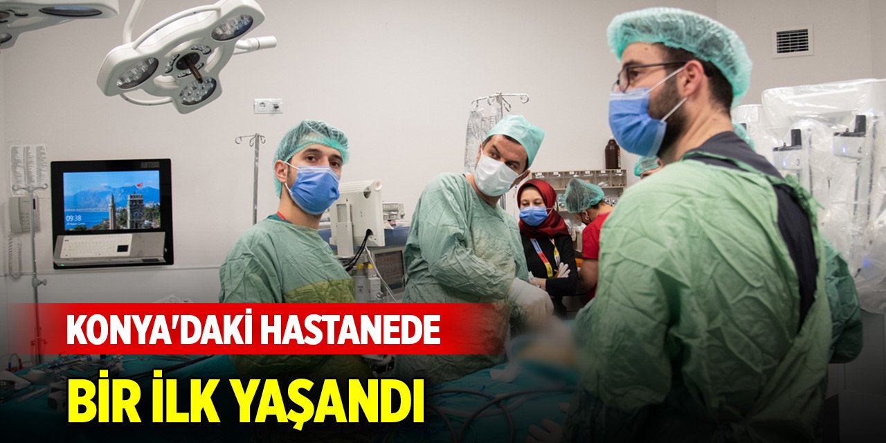 Konya'daki hastanede bir ilk yaşandı