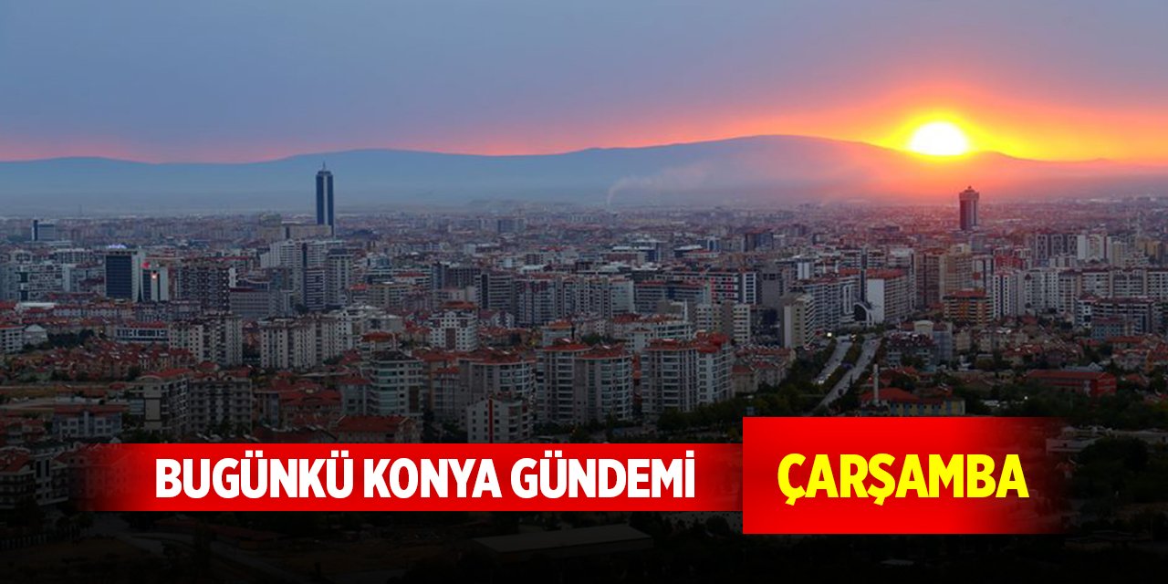 Bugünkü Konya gündemi (4 Aralık 2024)