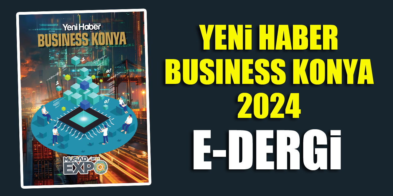 Yeni Haber Business Konya 7. Sayı E Dergi