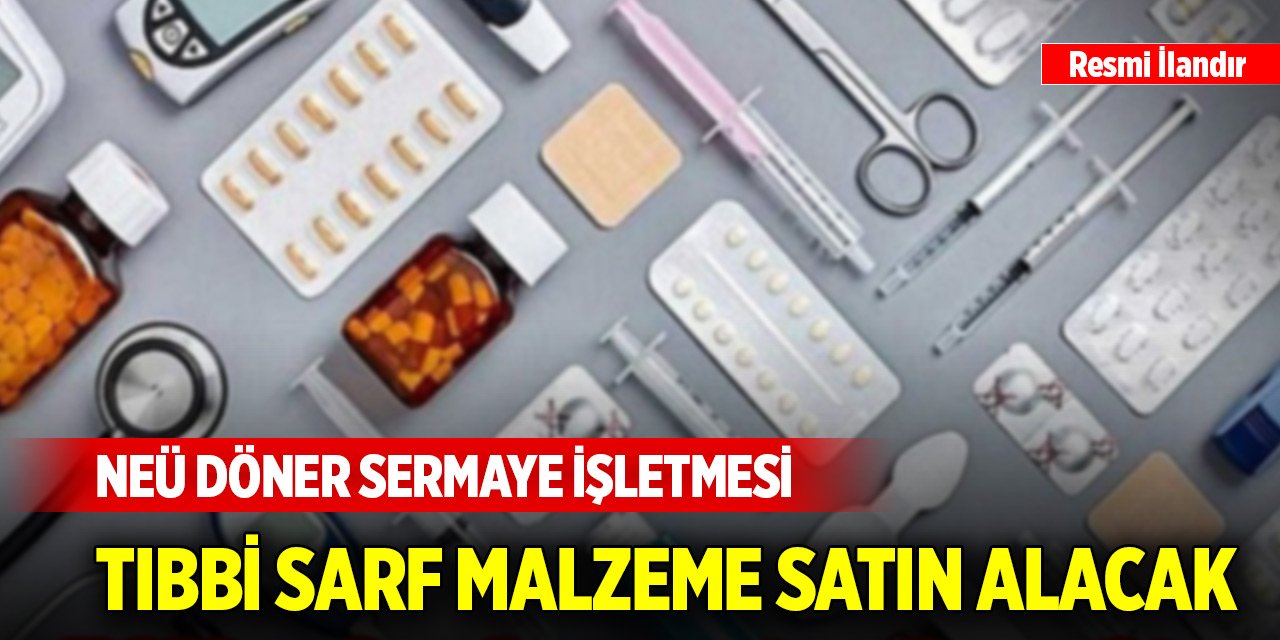 NEÜ Döner Sermaye İşletmesi tıbbi sarf malzeme satın alacak