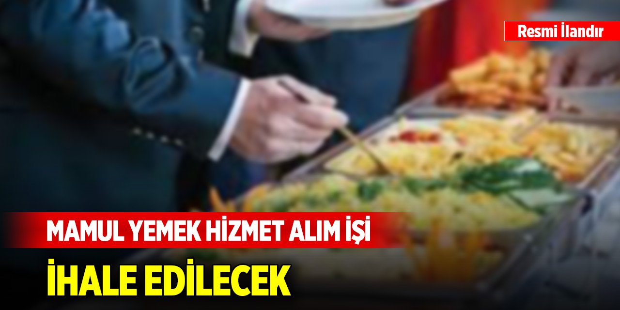 Mamul yemek hizmet alım işi ihale edilecek