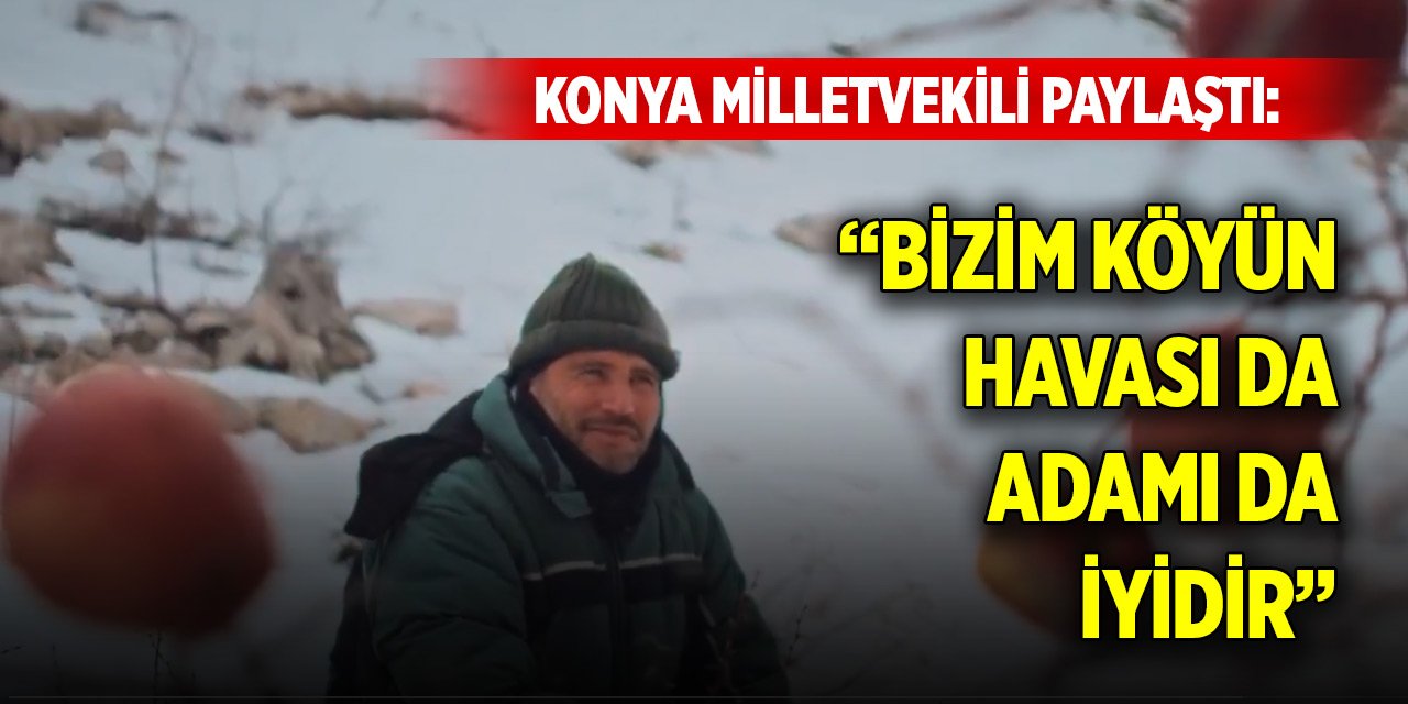 Konya milletvekili paylaştı: Bizim köyün havası da, adamı da iyidir