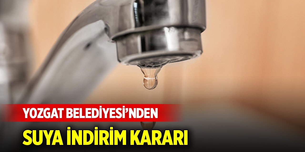 Yozgat Belediyesi’nden suya indirim kararı