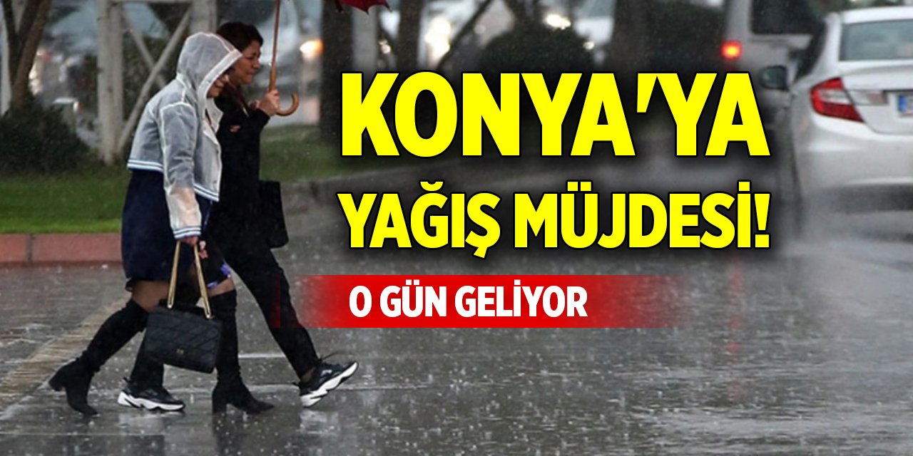 Konya'ya yağış müjdesi! O gün geliyor