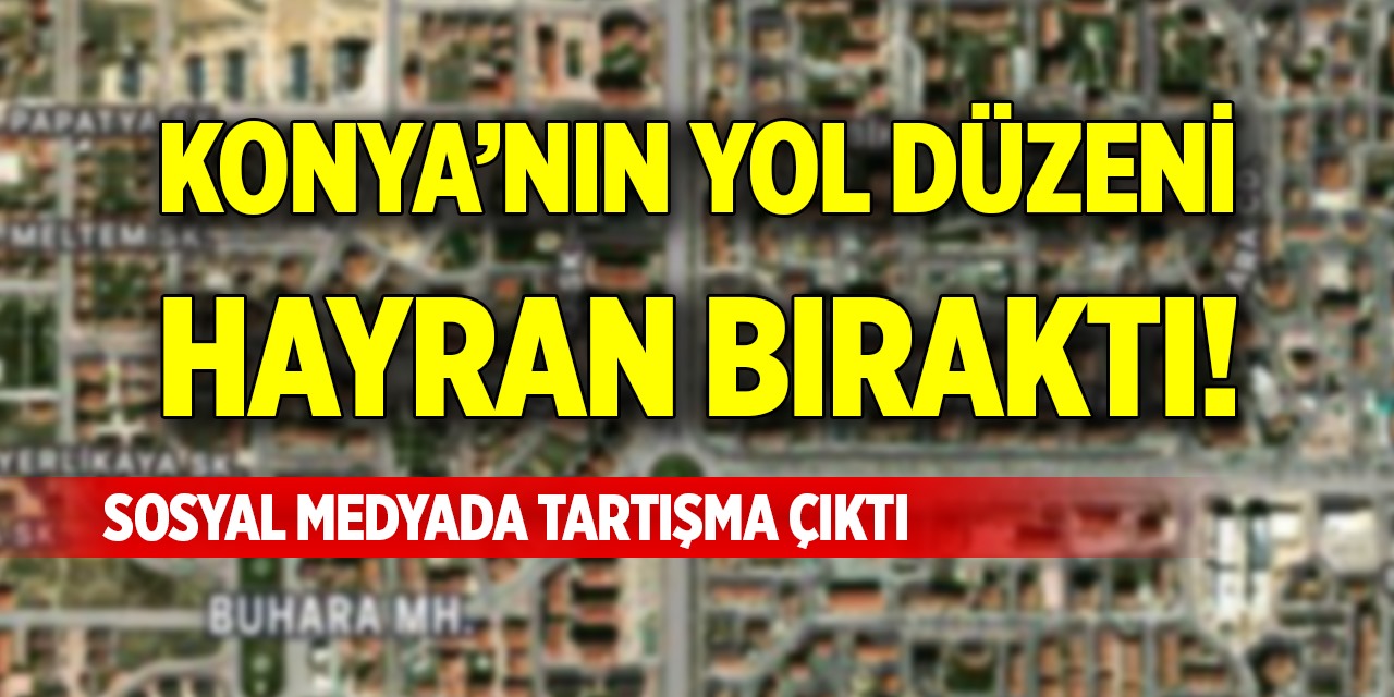 Konya'nın yol düzeni hayran bıraktı! Sosyal medyada tartışmaya yol açtı